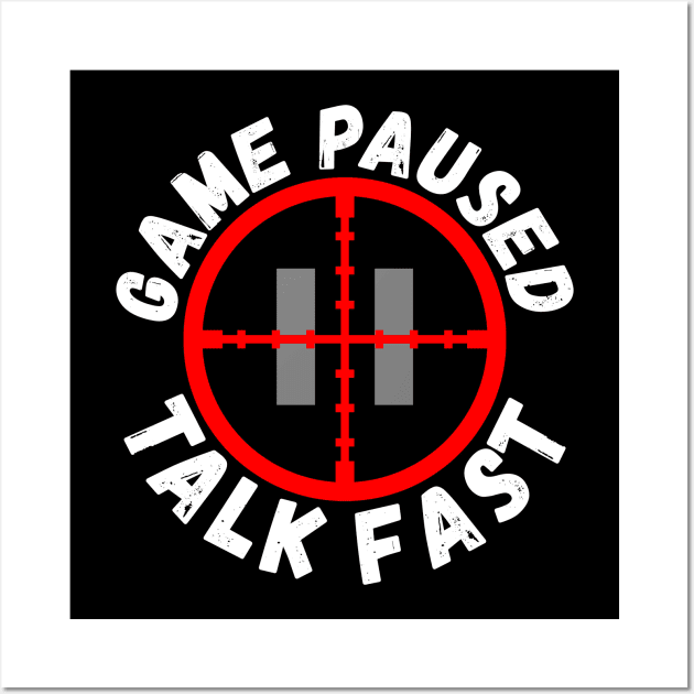 Game Paused Talk Fast Wall Art by Ashley-Bee